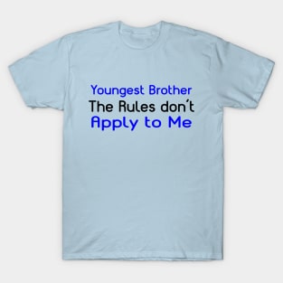 Youngest Brother, The Rules Don't Apply To Me. T-Shirt